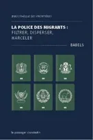 La police des migrants : filtrer, disperser, harceler