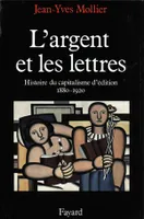 L'Argent et les lettres, Le capitalisme d'édition (1880-1920)