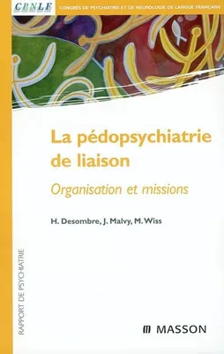 La pédopsychiatrie de liaison, organisation et missions