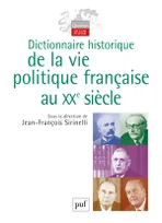 DICTIONNAIRE HISTORIQUE DE LA VIE POLITIQUE FRANCAISE AU XXE
