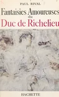 Fantaisies amoureuses du duc de Richelieu