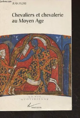 Chevaliers et chevalerie au Moyen Age - 