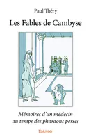 Les fables de cambyse, Mémoires d'un médecin au temps des pharaons perses