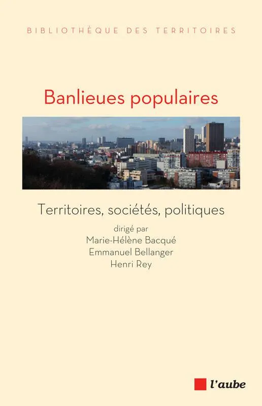 Banlieues populaires, Territoires, sociétés, politiques Marie-Hélène Bacqué, Emmanuel Bellanger, Henri Rey