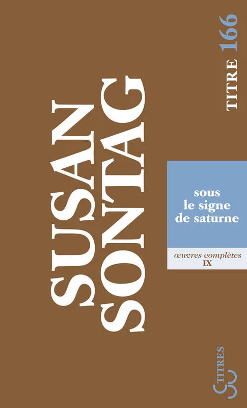 Livres Littérature et Essais littéraires Romans contemporains Etranger Oeuvres complètes / Susan Sontag, 9, Sous le signe de Saturne Susan Sontag