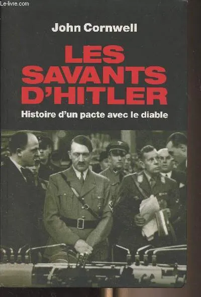 Les savants d'Hitler - Histoire d'un pacte avec le diable, histoire d'un pacte avec le diable John Cornwell