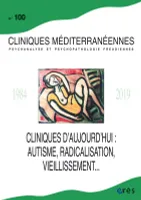 Cliniques méditerranéennes 100 - Cliniques d'aujourd'hui, autisme, radicalisation, vieillissement...