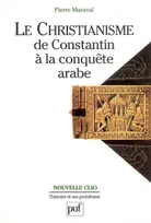 Le christianisme , de Constantin à la conquête arabe