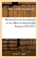 Recherches sur la minorité et ses effets en droit féodal français
