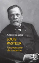 Louis Pasteur, Un aventurier de la science