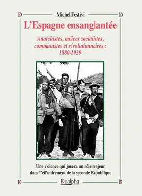 L’Espagne ensanglantée, Anarchistes, milices socialistes, communistes et révolutionnaires : 1880-1939
