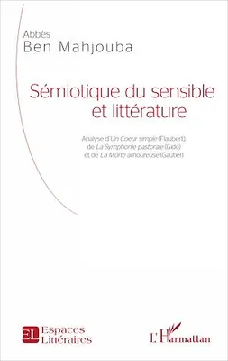 Sémiotique du sensible et littérature, Analyse d'<em>Un Coeur simple</em> (Flaubert), de <em>La Symphonie pastorale</em> (Gide) et de <em>La Morte amoureuse</em> (Gautier)