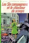 Les Six compagnons et le chasseur de scoops, une nouvelle aventure des personnages créés par Paul-Jacques Bonzon