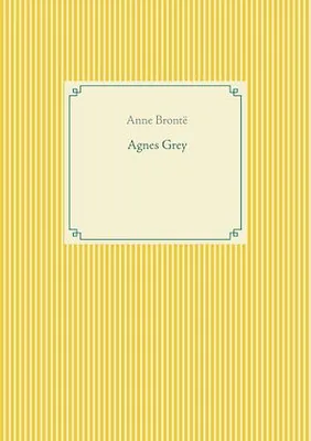 Agnes Grey, le premier des deux romans de l'écrivain anglais Anne Brontë.