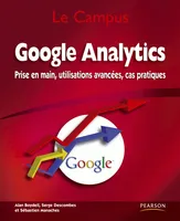 Google Analytics, Prise en main, utilisations avancées, cas pratiques