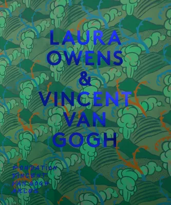 Laura Owens & Vincent Van Gogh, [exposition, arles, 19 juin-31 octobre 2021], fondation vincent van gogh arles