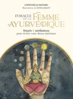 L'Oracle de la femme ayurvédique - Rituels et méditations pour révéler votre déesse intérieure