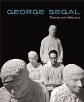 George Segal: Themes and Variations /anglais