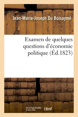 Examen de quelques questions d'économie politique et notamment de l'ouvrage de M. Ferrier, intitulé Du gouvernement considéré dans ses rapports avec le commerce