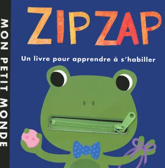 Zip zap - Mon premier livre à manipuler - Mon petit monde