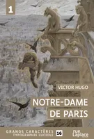 Notre-Dame de Paris, Tome 1 - Livres I à VI, GRANDS CARACTERES, EDITION ACCESSIBLE POUR LES MALVOYANTS