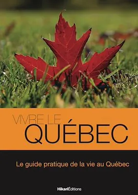 Vivre le Québec, Le guide pratique de la vie au Québec