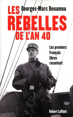 Les rebelles de l'an 40, les premiers Français libres racontent