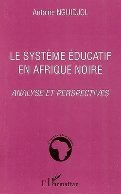 Le système éducatif en Afrique noire, Analyse et perspectives