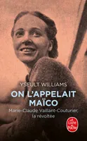 On l'appelait Maïco, Marie-Claude Vaillant-Couturier, la révoltée