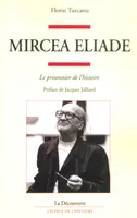 Mircéa Eliade, le prisonnier de l'histoire