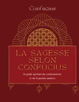 La sagesse selon Confucius, le guide spirituel du confucianisme et de la pensée positive