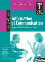 Information et communication, 1re STG, spécialité communication / manuel élève