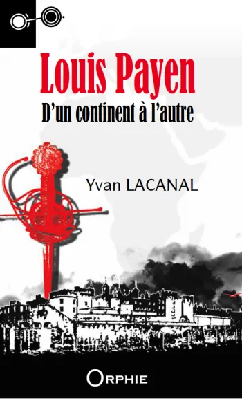 Livres Littérature et Essais littéraires Romans Historiques LOUIS PAYEN : D'UN CONTINENT A L'AUTRE LACANAL YVAN