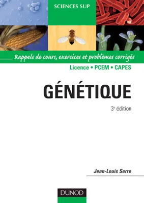 Génétique - 3ème édition - Rappels de cours, exercices et problèmes corrigés, rappels de cours, exercices et problèmes corrigés