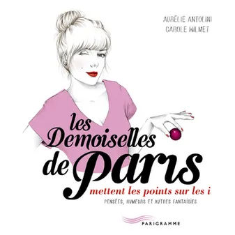 Les Demoiselles de Paris - mettent les points sur les i, pensées, humeurs et autres fantaisies