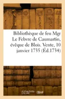 Catalogue de la bibliothèque de feu Mgr Le Febvre de Caumartin, évêque de Blois