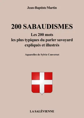 200 sabaudismes, Les 200 mots les plus typiques du parler savoyard expliqués et illustrés