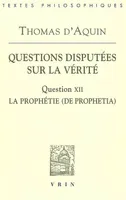 Questions disputées sur la vérité., 12, Questions disputées sur la Vérité, Question XII: La prophétie