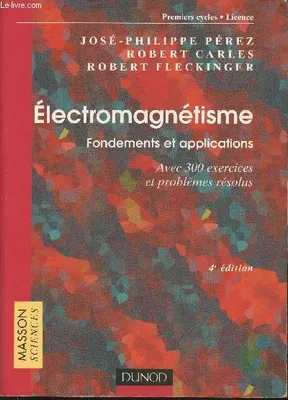 Électromagnétisme : Fondements et applications - 4ème édition, Avec 300 exercices et problèmes résolus