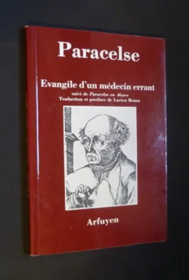 Evangile d'un médecin errant suivi de Paracelse en Alsace