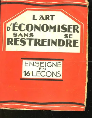 L'ART D'ECONOMISER SANS RESTREINDRE ENSEIGNE EN 16 LECONS