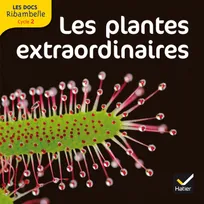 Les docs Ribambelle cycle 2 éd. 2012 - Les plantes extraordinaires