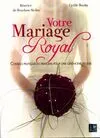 Votre Mariage Royal, conseils pratiques et princiers pour une cérémonie réussie