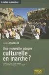 Une Nouvelle Utopie Culturelle En Marche ?, essai sur une autre vision de l'action culturelle en Europe