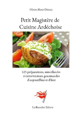 Petit Magistère de Cuisine Ardéchoise, 125 préparations, miscellanées et interventions gourmandes d'aujourd'hui et d'hier