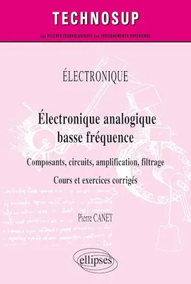 Électronique - Électronique analogique basse fréquence - Composants, circuits, amplification, filtrage - Cours et exercices corrigés