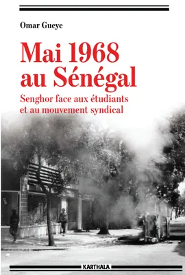 Mai 1968 au Sénégal - Senghor face aux étudiants et au mouvement syndical