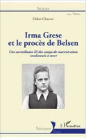 Irma Grese et le procès de Belsen, Une surveillante SS des camps de concentration condamnée à mort