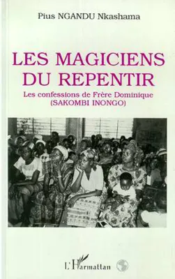 Les magiciens du repentir, Les confessions de Frère Dominique (Sakombi Inongo)