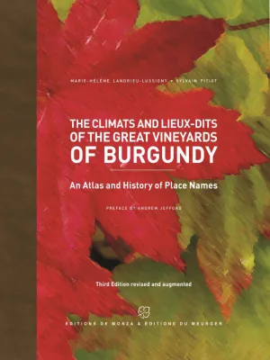 The climats and lieux-dits of the great vineyards of burgundy, An atlas and history of places names